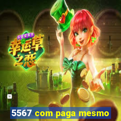 5567 com paga mesmo