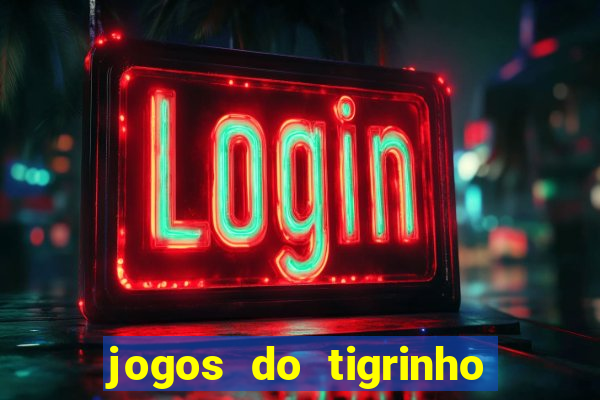 jogos do tigrinho que da bonus no cadastro