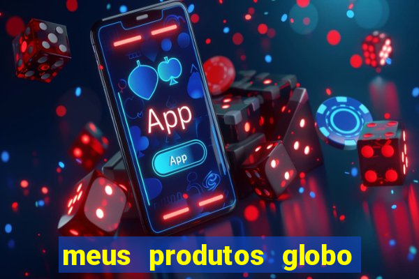 meus produtos globo com pagamento