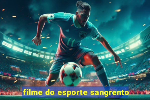 filme do esporte sangrento