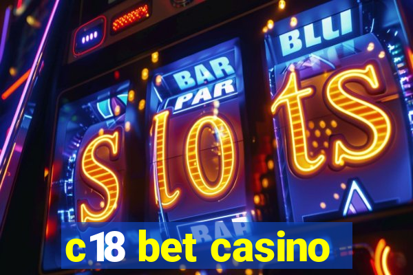 c18 bet casino