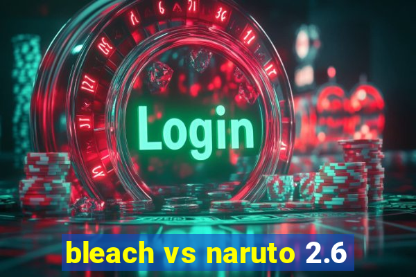 bleach vs naruto 2.6