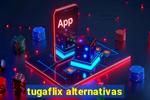 tugaflix alternativas