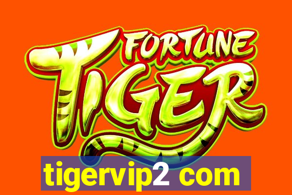 tigervip2 com