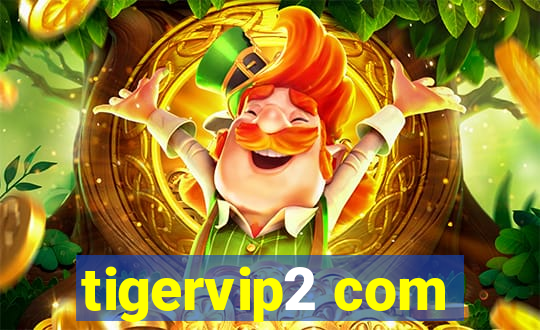 tigervip2 com