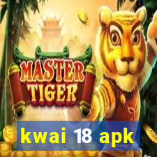 kwai 18 apk