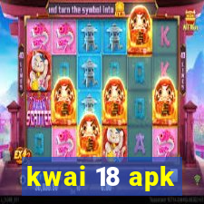 kwai 18 apk