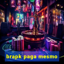 brapk paga mesmo