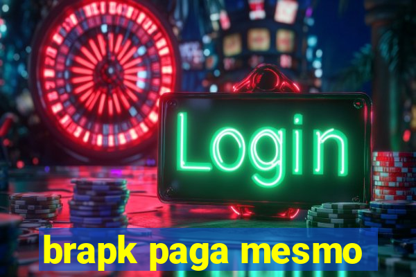 brapk paga mesmo