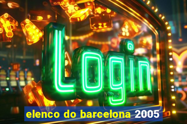 elenco do barcelona 2005