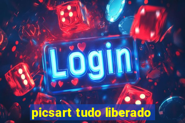 picsart tudo liberado