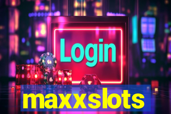 maxxslots