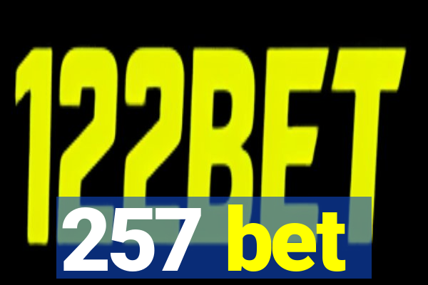 257 bet