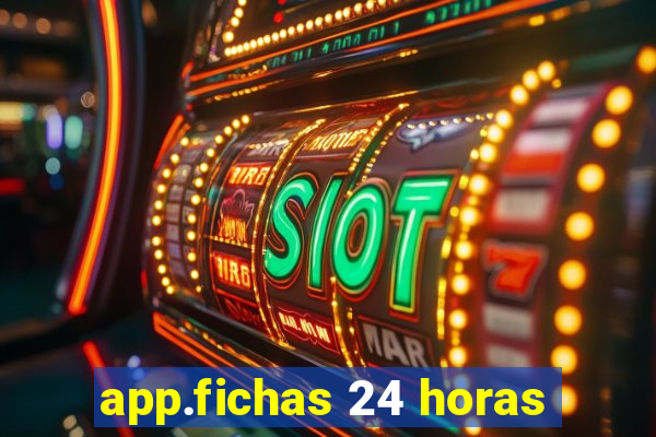 app.fichas 24 horas