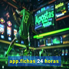 app.fichas 24 horas