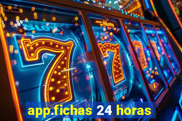 app.fichas 24 horas