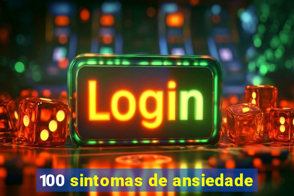 100 sintomas de ansiedade