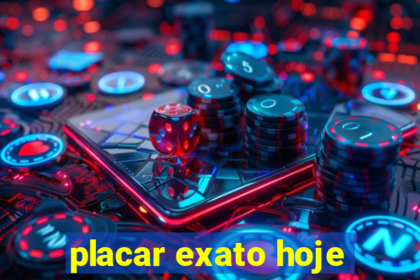 placar exato hoje