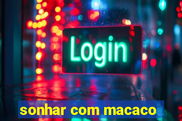 sonhar com macaco