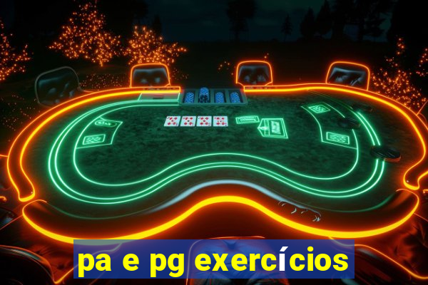 pa e pg exercícios