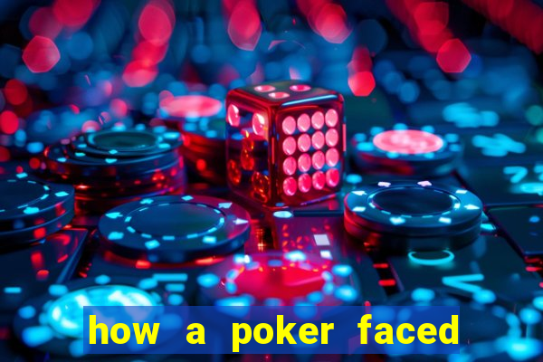 how a poker faced girl really feels