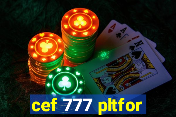 cef 777 pltfor