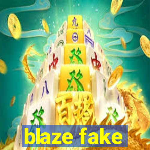 blaze fake