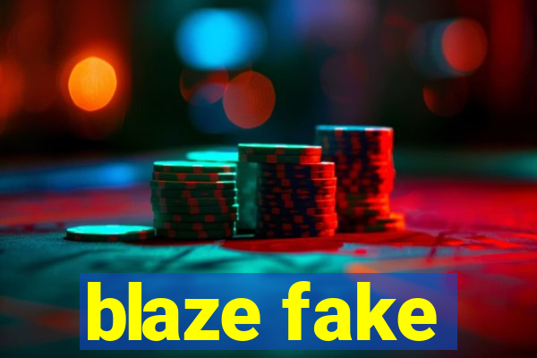 blaze fake