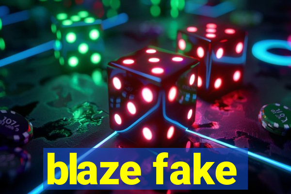 blaze fake