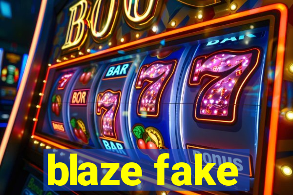 blaze fake