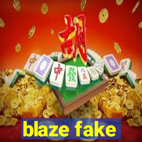 blaze fake