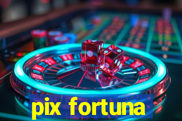 pix fortuna