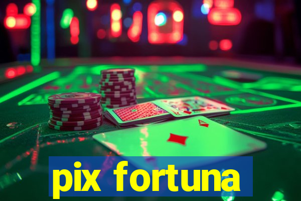 pix fortuna