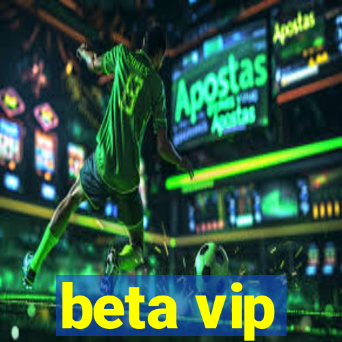 beta vip