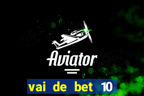 vai de bet 10 reais no cadastro