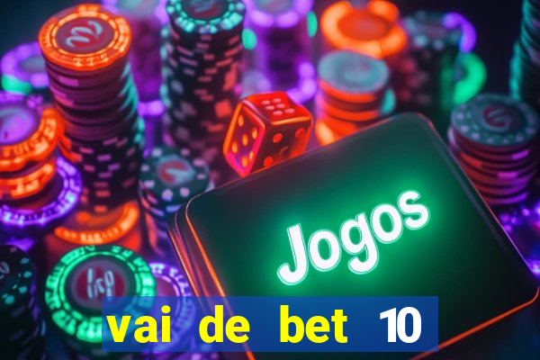 vai de bet 10 reais no cadastro