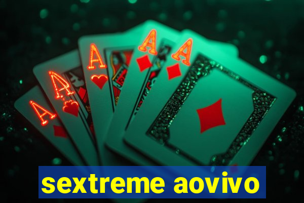 sextreme aovivo