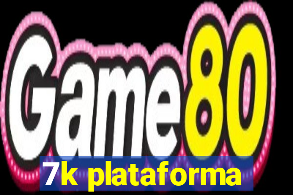 7k plataforma