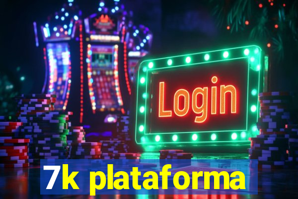 7k plataforma