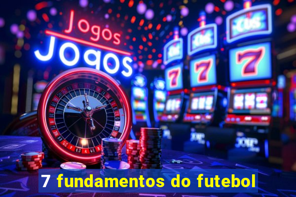 7 fundamentos do futebol