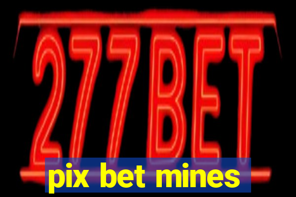 pix bet mines