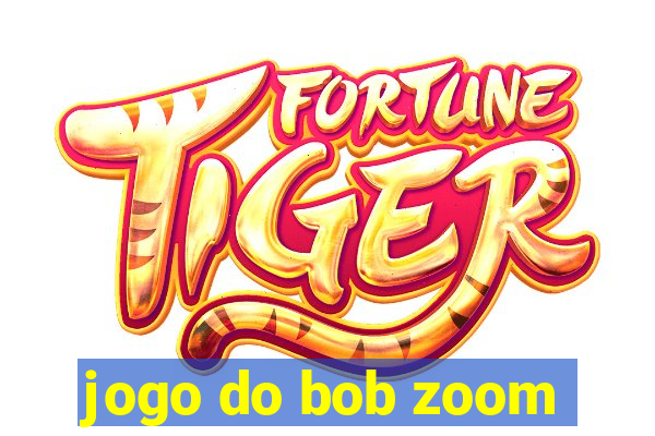 jogo do bob zoom