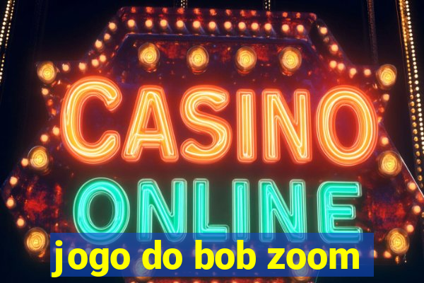 jogo do bob zoom