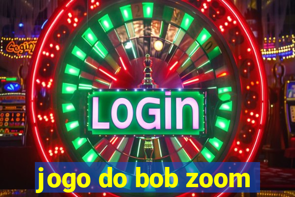 jogo do bob zoom