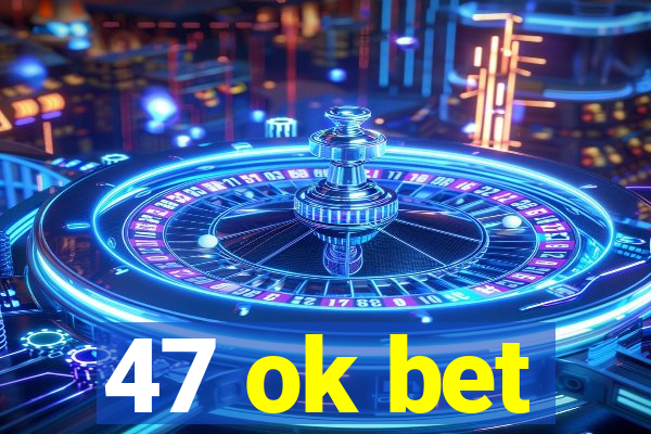 47 ok bet