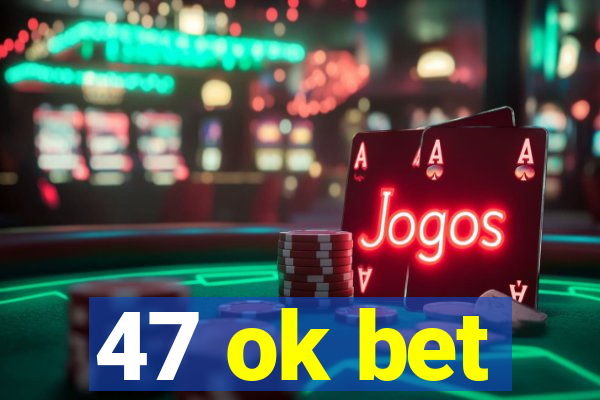 47 ok bet