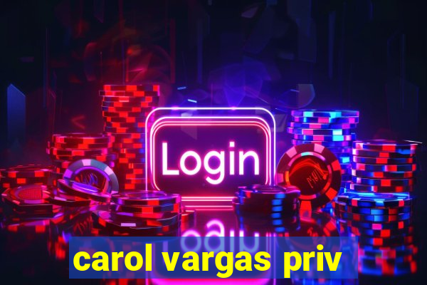 carol vargas priv