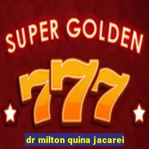 dr milton quina jacarei