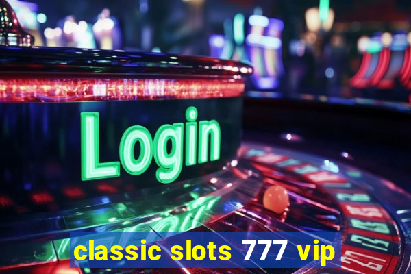 classic slots 777 vip