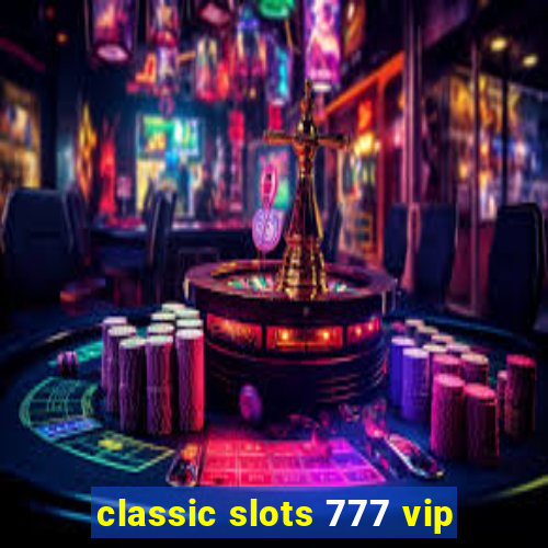 classic slots 777 vip